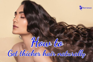 How to Get Thicker Hair Naturally: Tips for Healthy Hair Care